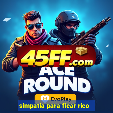 simpatia para ficar rico